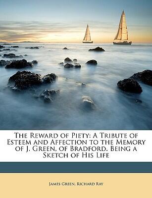 The Reward Of Piety: A Tribute Of Esteem And Affection To The Memory Of