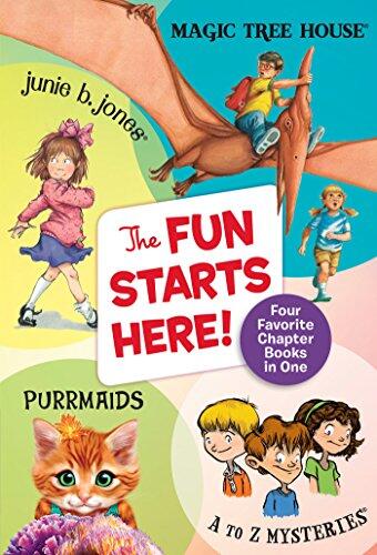 The Fun Starts Here: Four Favorite Chapter Books in One (Junie B. Jones, Magic Tree House, Purrmaids, and A to Z Mysteries)