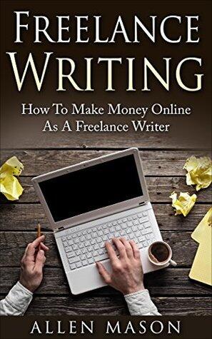 Freelance Writing: How To Make Money Online As A Freelance Writer