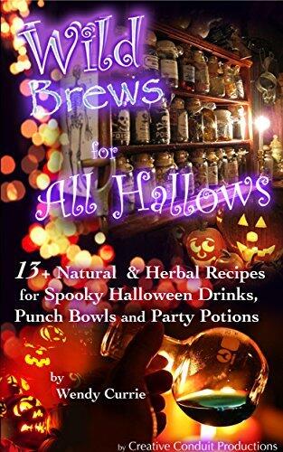 Wild Brews for All Hallows: 13+ Natural and Herbal Recipes for Spooky Halloween Drinks, Punch Bowls and Party Potions