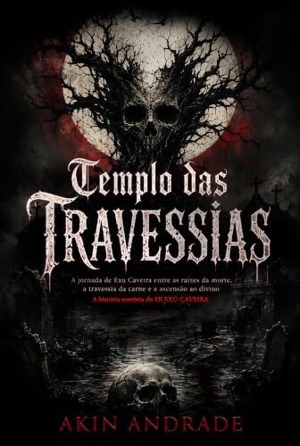 Templo das Travessias: A jornada de Exu Caveira entre as raízes da morte, a travessia da carne e a ascensão ao divino A história sombria do SR EXÚ CAVEIRA