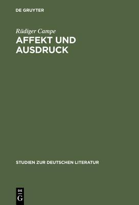 Affekt und Ausdruck: Zur Umwandlung der literarischen Rede im 17. und 18. Jahrhundert (Studien zur deutschen Literatur, 107)