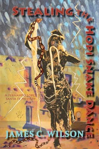 Stealing the Hopi Snake Dance, A Fernando Lopez Santa Fe Mystery