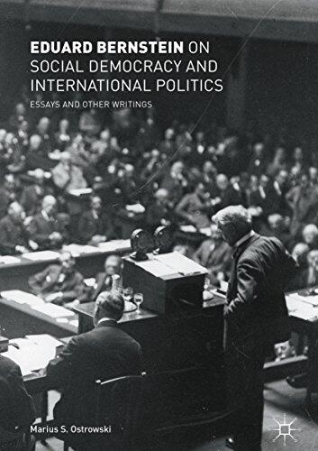 Eduard Bernstein on Social Democracy and International Politics: Essays and Other Writings
