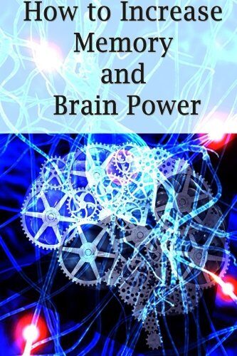 How To Increase Memory And Brain Power: Proven Strategies On How To Increase Brain Capacity,Speed and Power