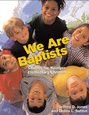 We Are Baptists: Studies for Younger Elementary Children