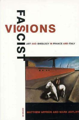 Fascist Visions: Art and Ideology in France and Italy