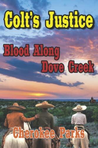 Blood Along The Dove Creek: Colt's Justice: A Western Adventure From The Author of "Silver, Gold and Blood In Arizona: A Western Adventure"