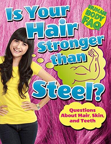 Is Your Hair Stronger Than Steel?: Questions About Hair, Skin, and Teeth