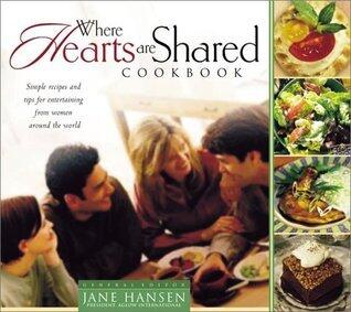 Where Hearts Are Shared: Simple Recipes and Tips for Entertaining from Women around the World