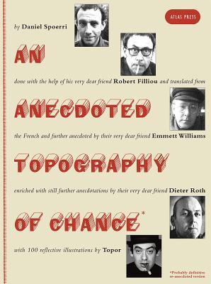 An Anecdoted Topography of Chance: By Daniel Spoerri, Robert Filliou, Emmett Williams, Dieter Roth, Roland Topor