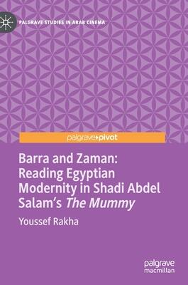Barra and Zaman: Reading Egyptian Modernity in Shadi Abdel Salam’s The Mummy