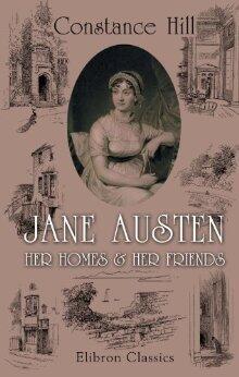 Jane Austen - Her Homes and Her Friends