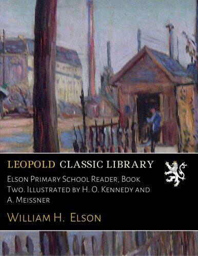 Elson Primary School Reader, Book Two. Illustrated by H. O. Kennedy and A. Meissner