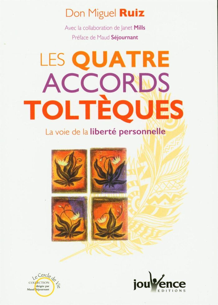 Les quatre accords toltèeques : La voie de la liberté personnell