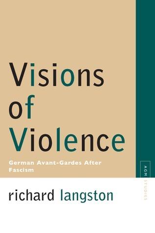 Visions of Violence: German Avant-Gardes After Fascism