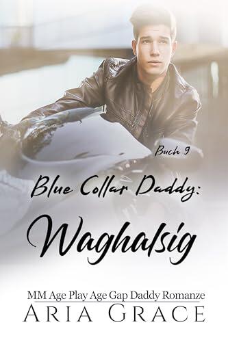 Blue Collar Daddy: Waghalsig: MM Age Gap Daddy Romanze (Blue Collar Daddy (German) 9)