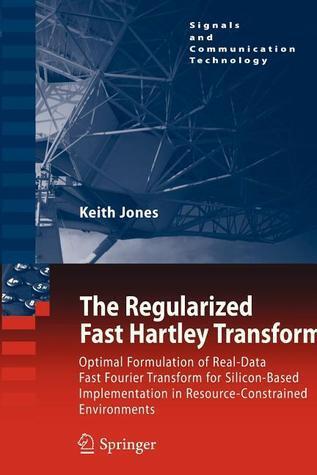 The Regularized Fast Hartley Transform: Optimal Formulation of Real-Data Fast Fourier Transform for Silicon-Based Implementation in ...