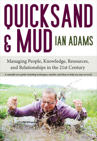 Quicksand and Mud: Managing People, Knowledge, Resources Relationships in the 21st Century