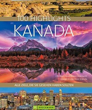 Bildband Kanada. 100 Highlights Kanada.: Alle Ziele, die Sie gesehen haben sollten. Mit über 600 Fotos auf 320 Seiten.