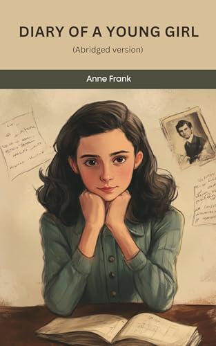 Diary of a Young Girl: An Abridged Classic Account of Courage, Hope, and Resilience During the Holocaust