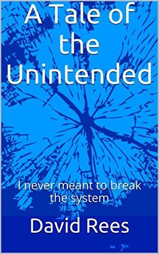 A Tale of the Unintended: I never meant to break the system