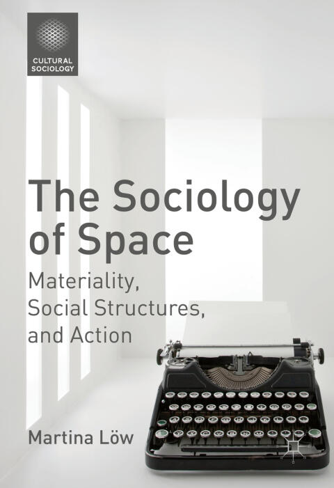 The Sociology of Space: Materiality, Social Structures, and Action
