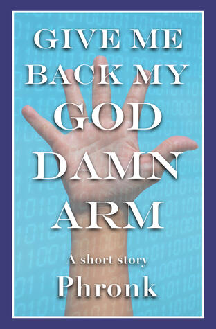 Give Me Back My God Damn Arm