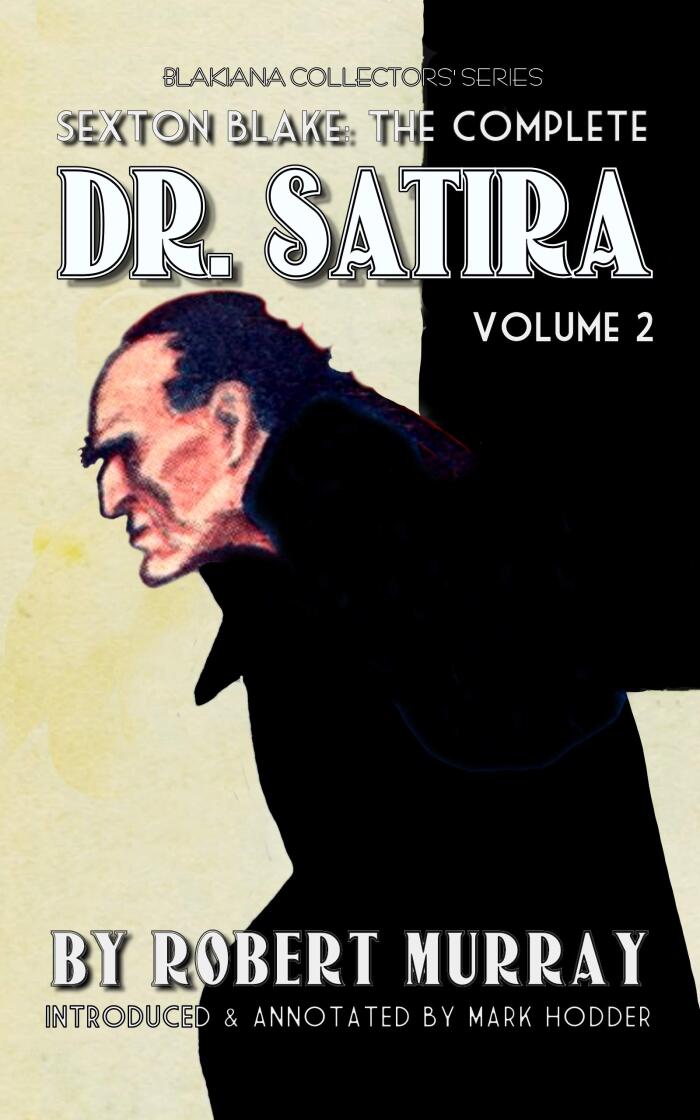 SEXTON BLAKE: THE COMPLETE DR. SATIRA, VOLUME 2: Blakiana Collectors' Series