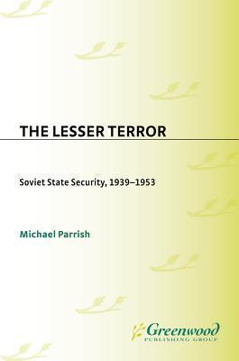 The Lesser Terror: Soviet State Security, 1939-1953