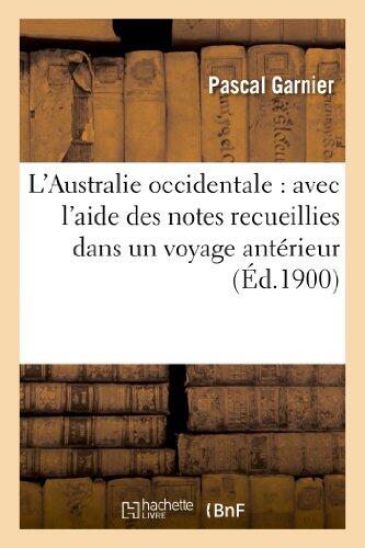 L'Australie Occidentale: Avec l'Aide Des Notes Recueillies Dans Un Voyage Antérieur (Histoire)