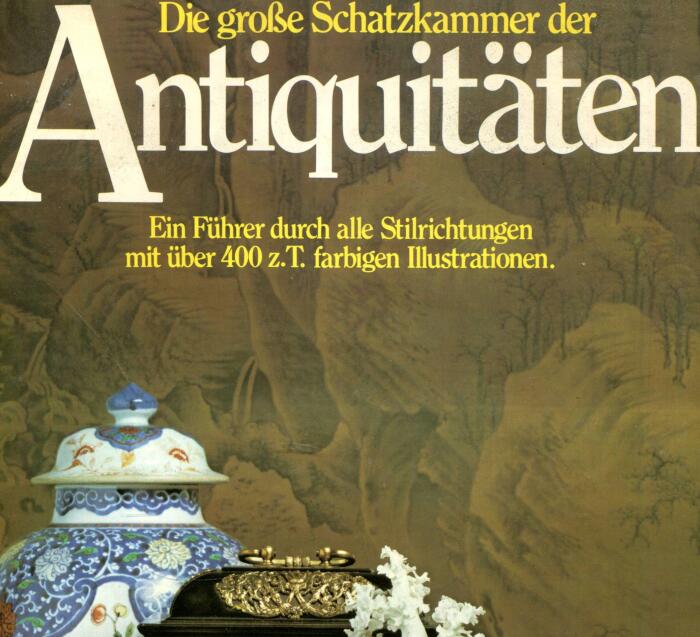 Die große Schatzkammer der Antiquitäten. Ein Führer durch alle Stilrichtungen
