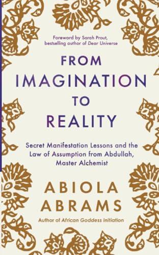 From Imagination to Reality: Secret Manifestation Lessons and the Law of Assumption from Abdullah, Master Alchemist