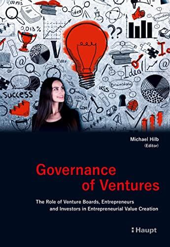 Governance of Ventures: The Role of Venture Boards, Entrepreneurs and Investors in Entrepreneurial Value Creation