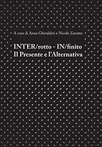 INTER/rotto - IN/finito. Il Presente e l'Alternativa