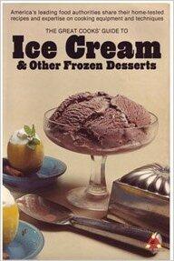 The Great Cooks' Guide to Ice Cream & Other Frozen Desserts: America's leading food authorities share their home-tested recipes and expertise on cooking equipment and techniques