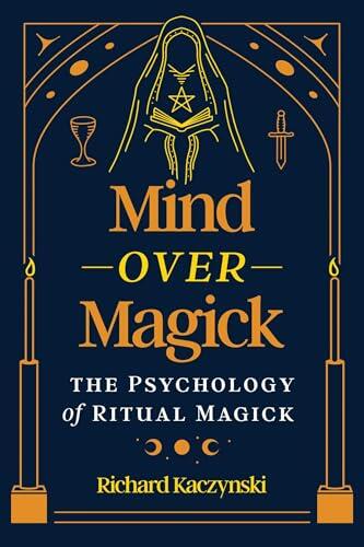 Mind over Magick: The Psychology of Ritual Magick