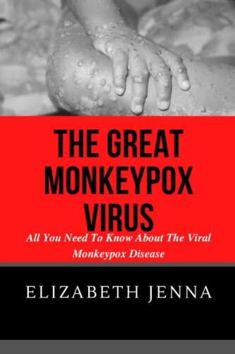 The Great Monkeypox Virus: All You Need To Know About The Viral Monkeypox Disease