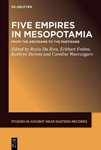 Five Empires in Ancient Mesopotamia: From the Assyrians to the Parthians (Studies in Ancient Near Eastern Records