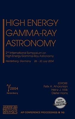 High Energy Gamma-Ray Astronomy: 2nd International Symposium on High Energy Gamma-Ray Astronomy