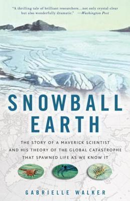 Snowball Earth: The Story of the Great Global Catastrophe That Spawned Life as We Know It