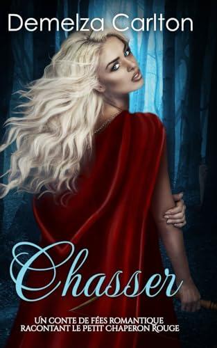 Chasser: Un Conte de Fées Romantique Racontant Le Petit Chaperon Rouge (Série Romantique de Contes de Fées Médiévaux)