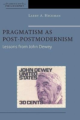 Pragmatism as Post-Postmodernism: Lessons from John Dewey