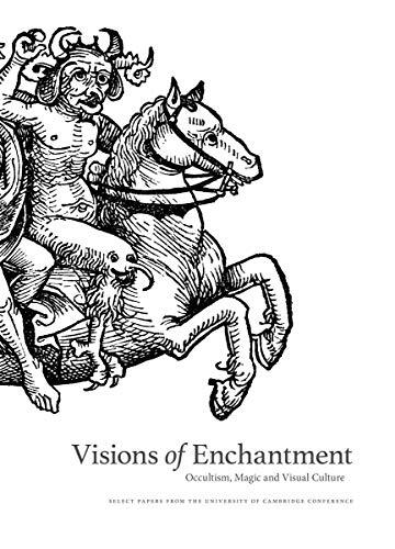 Visions of Enchantment: Occultism, Magic and Visual Culture: Select Papers from the University of Cambridge Conference