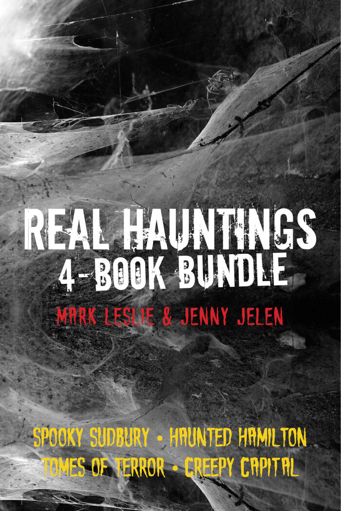 Real Hauntings 4-Book Bundle: Creepy Capital / Spooky Sudbury / Haunted Hamilton / Tomes of Terror