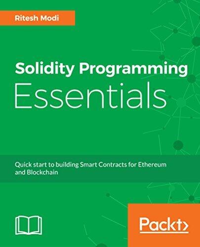 Solidity Programming Essentials: A Beginner's Guide to Build Smart Contracts for Ethereum and Blockchain