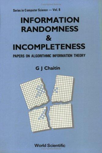 Information, Randomness And Incompleteness: Papers On Algorithmic Information Theory