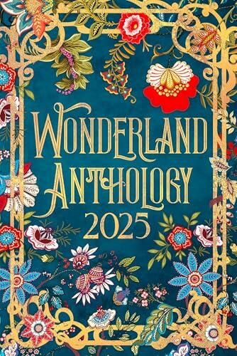 Wonderland Anthology 2025 - A story told by our Wonderland book signing authors: We're all mad here!