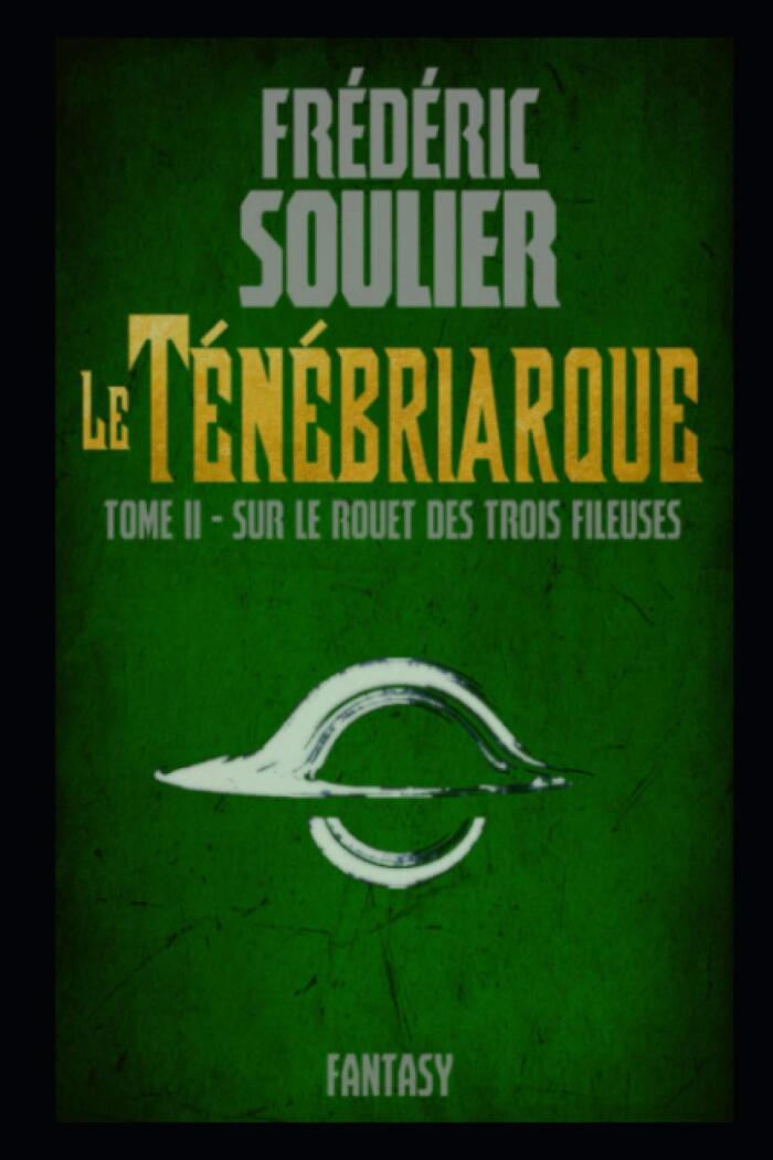 Le Ténébriarque T2: Sur le rouet des Trois Fileuses
