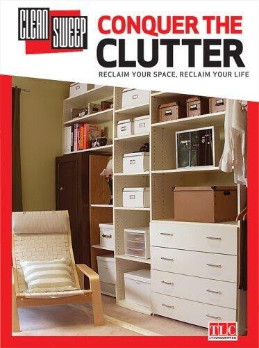 Clean Sweep Conquer the Clutter: Reclaim Your Space, Reclaim Your Life